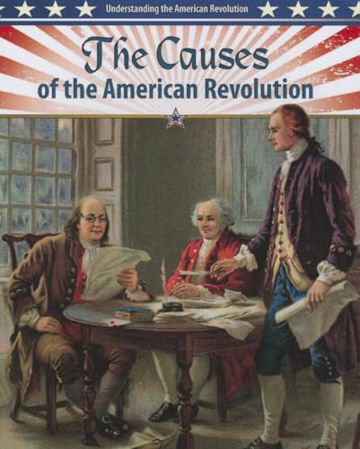 The Causes of the American Revolution (Understanding the American...