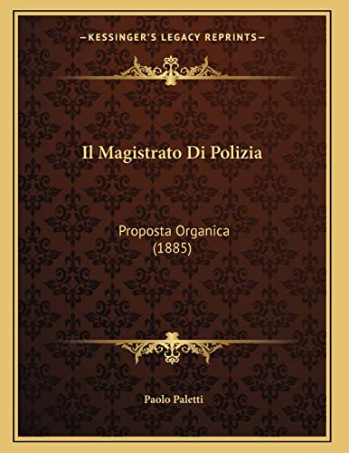 Il Magistrato Di Polizia: Proposta Organica (1885) (Italian Edition)