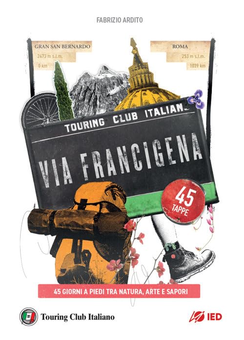 La via Francigena. 45 giorni a piedi tra natura, arte e sapor