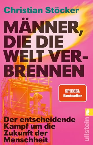 Männer, die die Welt verbrennen: Der entscheidende Kampf um die Zukunft der Menschheit | Profiteure der fossilen Brennstoffe versus erneuerbare Energien im Zeichen der Klimakatastrophe