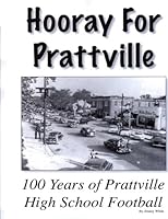 Hooray For Prattville: 100 Years Of Prattville High School Football 1539437914 Book Cover