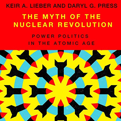 The Myth of the Nuclear Revolution by Keir A. Lieber, Daryl G. Press episode artwork