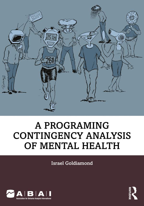 A Programing Contingency Analysis of Mental Health (Behavior Science)      1st Edition, Kindle Edition