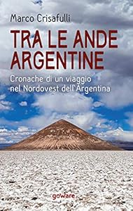 Vedi scheda su Amazon Tra le Ande argentine. Cronaca di un viaggio nel Nordovest dell'Argentina