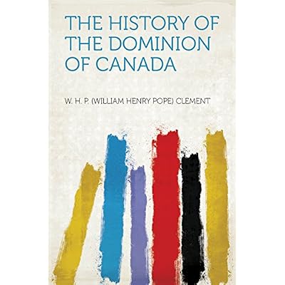 The History of the Dominion of Canada