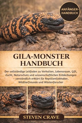 GILA-MONSTER-HANDBUCH: Der vollständige Leitfaden zu Verhalten, Lebensraum, Gift, Zucht, Naturschutz und wissenschaftlichen Entdeckungen – ... Wildtierfreunde und Wüstenforscher