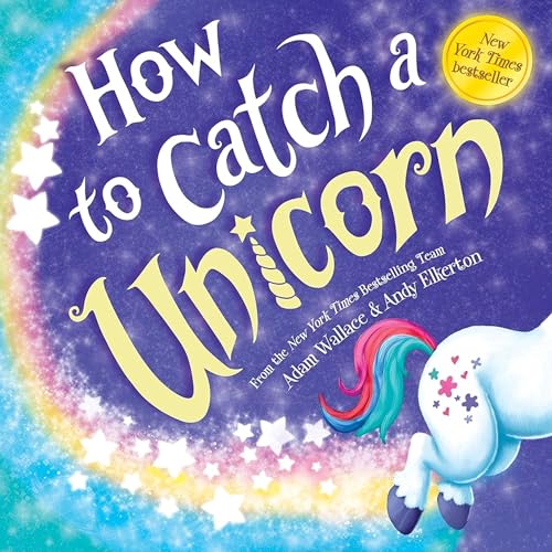 How to Catch a Unicorn by Adam Wallace & Andy Elkerton