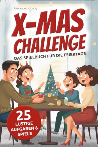 X-MAS CHALLENGE - Das Spielbuch für die Feiertage: 25 lustige Weihnachtsspiele und Aufgaben für Familie & Freunde. Ideal für gemeinsame Stunden voller Spaß, Lachen und Weihnachtsstimmung.
