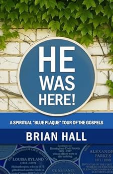 Paperback He Was Here!: A Spiritual "Blue Plaque" Tour of the Gospels (Eye witness accounts of meeting Jesus) Book