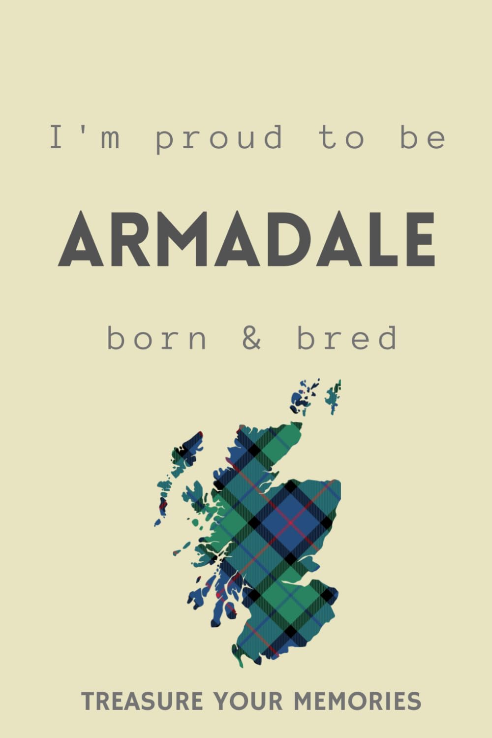I'm Armadale Born & Bred: - A Must Have, Stylish Inexpensive Gift For Those Proud To Be Born In Armadale