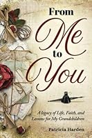 From Me to You: A Legacy of Life, Faith, and Lessons For My Grandchildren 1957026103 Book Cover