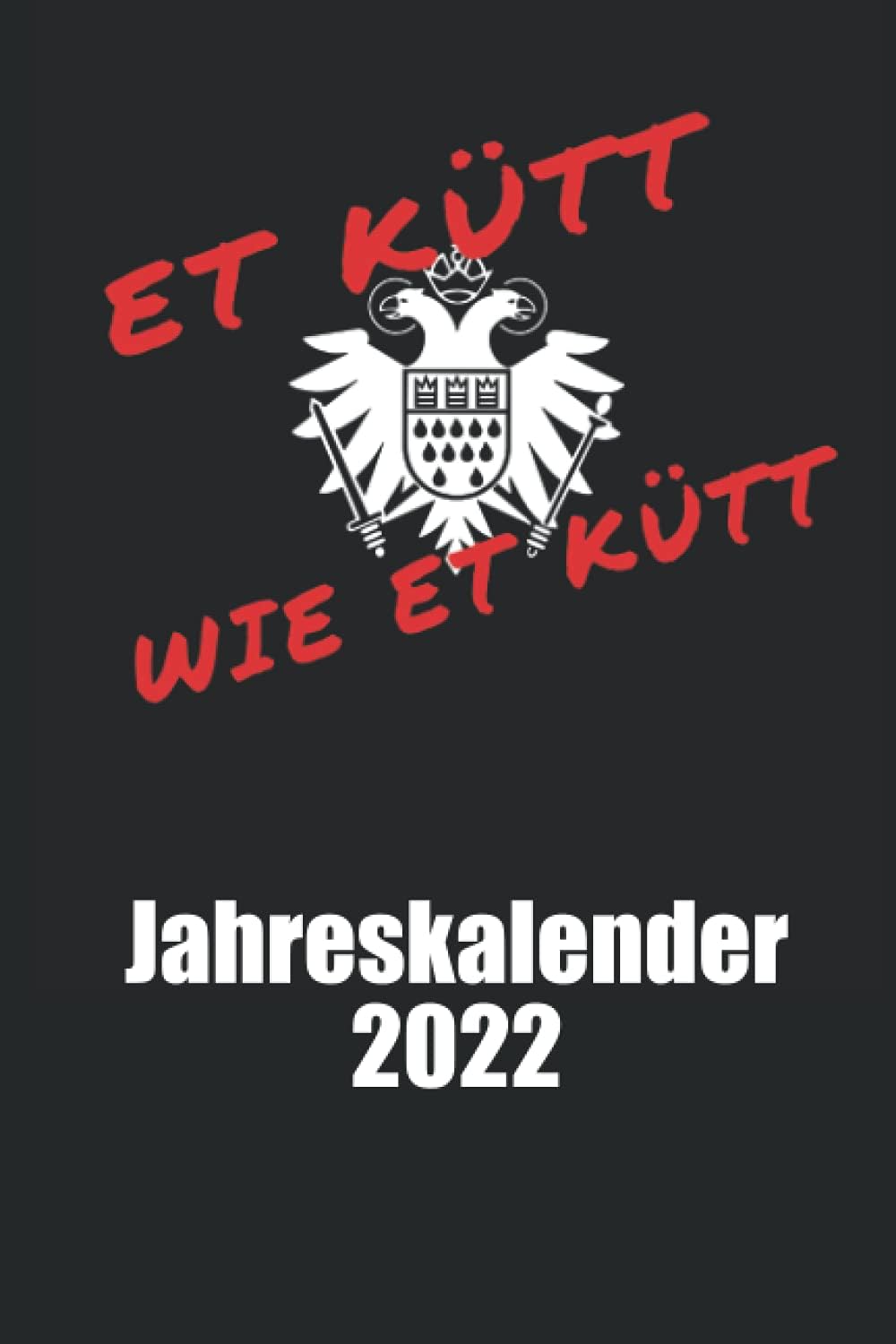 Et kütt wie et kütt Jahreskalender 2022: Köln Jahreskalender 2022 Köln Kalender Jahresplaner 2022