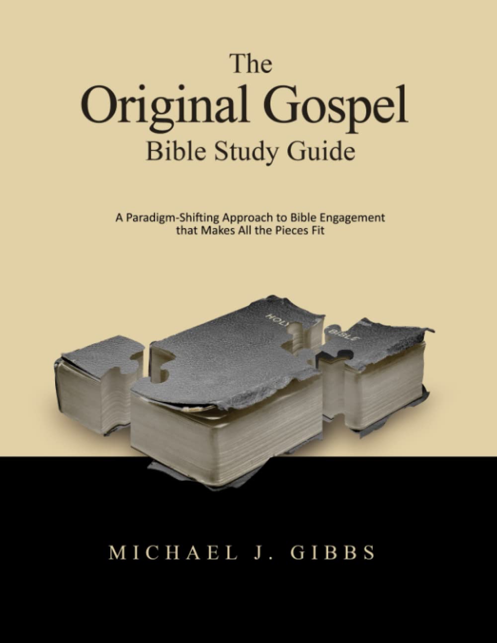 The Original Gospel Bible Study Guide: A Paradigm-Shifting Approach to Bible Engagement that Makes all the Pieces Fit