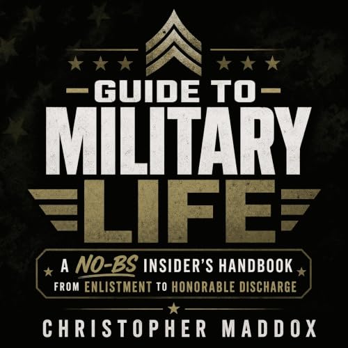 Couverture de Guide to Military Life: A No-BS Insider&rsquo;s Handbook From Enlistment to Honorable Discharge