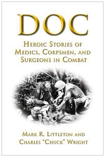 Doc: Heroic Stories of Medics,Corpsmen,and Surgeons in Combat: Heroic Stories of Medics, Corpsmen, and Surgeons in Combat