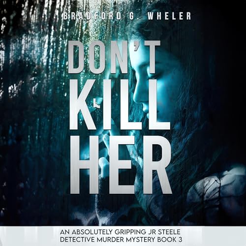 Don&amp;rsquo;t Kill Her by Bradford Wheler episode artwork