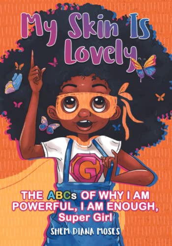 MY SKIN IS LOVELY: THE ABCs OF WHY I AM POWERFUL, I AM ENOUGH, Super Girl: Uplifting, Empowering,...