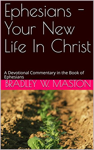 Ephesians - Your New Life In Christ: A Devotional Commentary in the Book of Ephesians (English Edition)