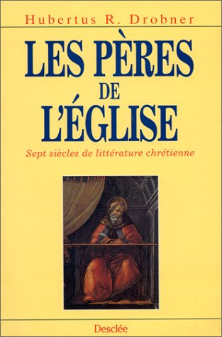 Les Pères de l'Église : Sept siècles de littérature chrétienne