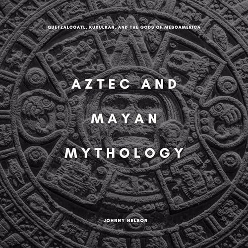 Aztec and Mayan Mythology by Johnny Nelson episode artwork