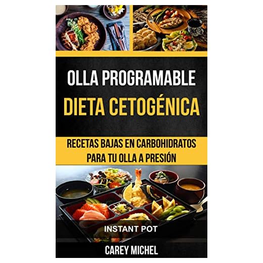 Olla programable: Dieta Cetogénica: Recetas Bajas en Carbohidratos Para Tu Olla A Presión (Instant Pot)