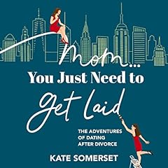 Mom...You Just Need to Get Laid Audiolibro Por Kate Somerset arte de portada