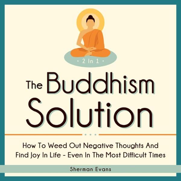 The Buddhism Solution: 2 in 1: How to Weed Out Negative Thoughts and Find Joy In Life - Even in the Most Difficult of Times    
	                
	            

                 
                        Audible Audiobook 
                  
                        – Unabridged