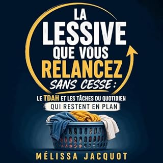 Page de couverture de La lessive que vous relancez sans cesse : Le TDAH et les t&acirc;ches du quotidien qui restent en plan