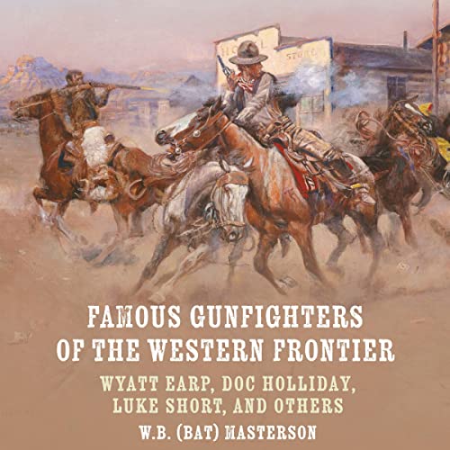 Famous Gunfighters of the Western Frontier Wyatt Earp, Doc