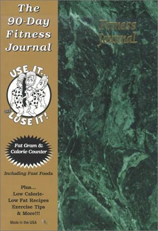 The 90-Day Fitness Journal: Use It ... and Lose It!