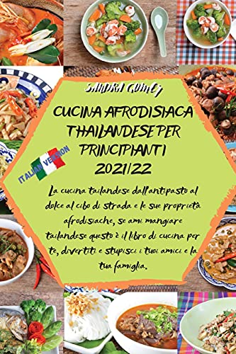 Cucina Afrodisiaca Thailandese Per Principianti 2021/22: La cucina tailandese dall'antipasto al dolce al cibo di strada e le sue proprietà ... te, divertiti e stupisci i tuoi amici e la