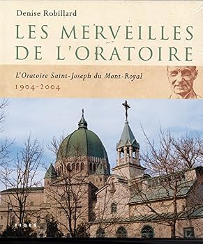 Paperback Les Merveilles De L'Oratoire L'oratoire Saint-Joseph du Mont-Royal 1904-2004 [French] Book