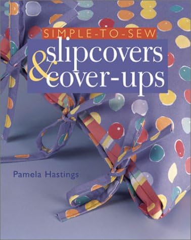 Pamela J. HastingsSimple-To-Sew: Slipcovers & Cover-Ups