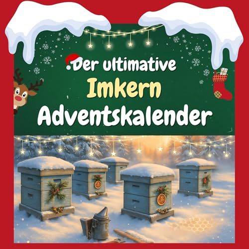 Der ultimative Imkern-Adventskalender: 24 Tage Spaß. Das ideale Geschenk Der ultimative Imkern-Adventskalender: 24 Tage Spaß. Das ideale Geschenk