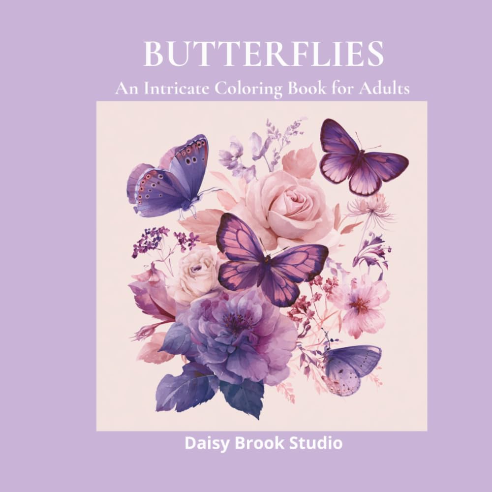 Butterflies: An Intricate Adult Coloring Book with Detailed Butterfly Portraits, Botanical Gardens and Nature Scenes for Stress Relief and Relaxation