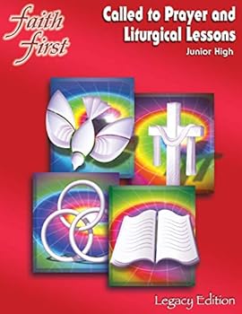 Faith First Legacy Edition: Called to Prayer and Liturgical Lessons, Junior High