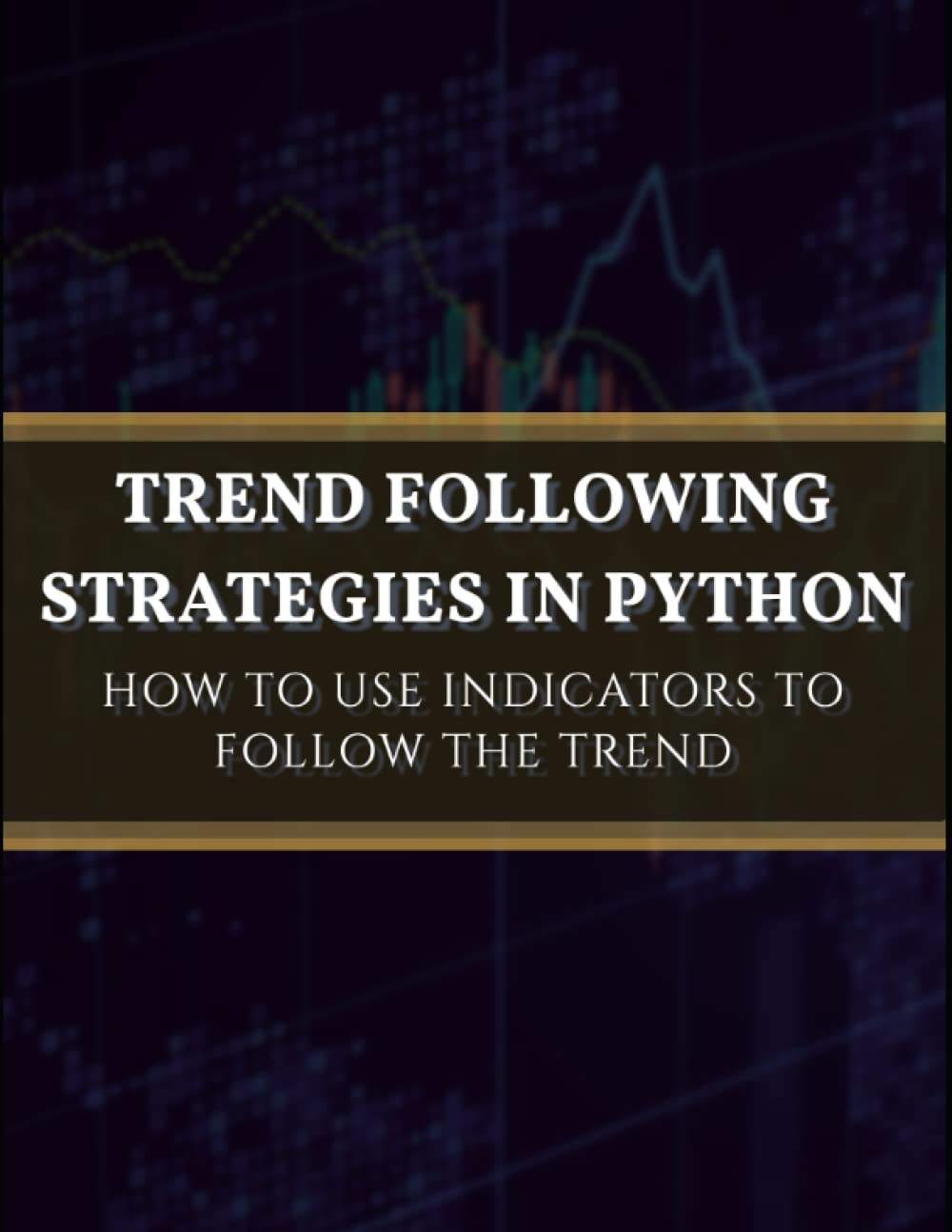 Amazon.com: Trend Following Strategies in Python: How to Use Indicators ...