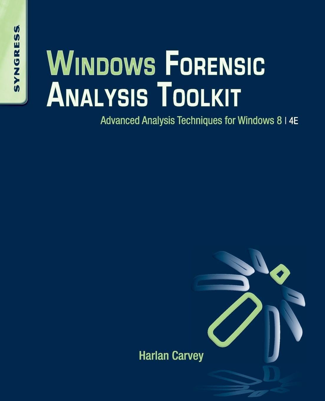 Windows Forensic Analysis Toolkit: Advanced Analysis Techniques for Windows 8 B