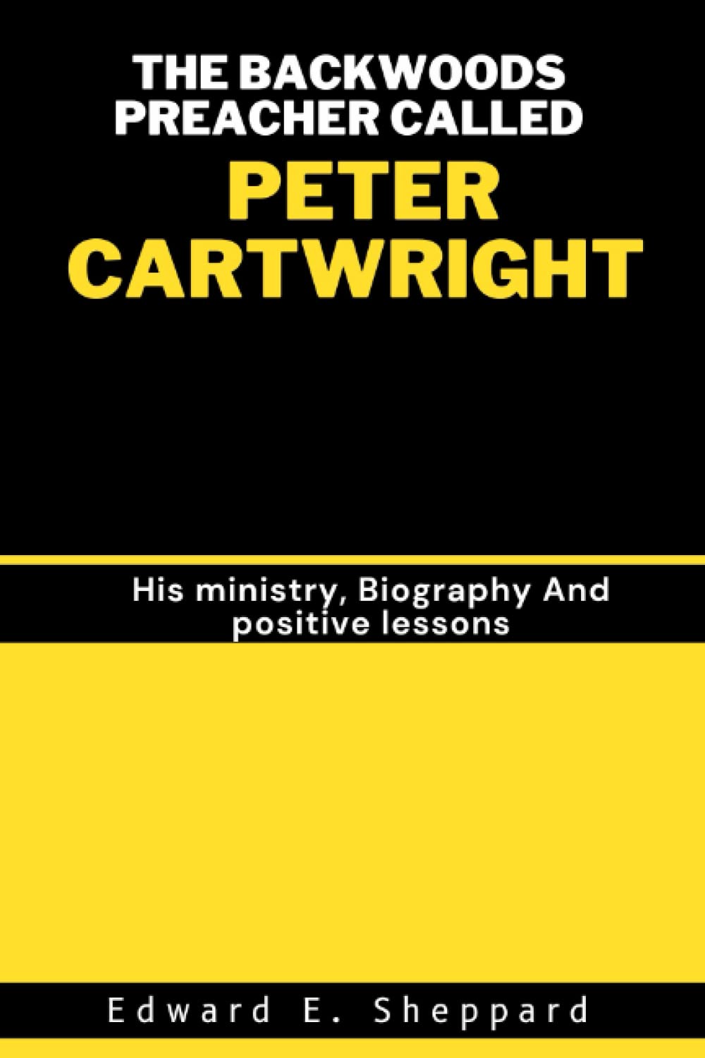 THE BACKWOODS PREACHER CALLED PETER CARTWRIGHT: His ministry, Biography And positive lessons