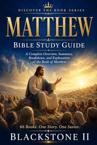 Matthew Bible Study Guide: A Complete Overview, Summary, breakdown, and Explanation of The Book of Matthew (Discover The Book Series 35)