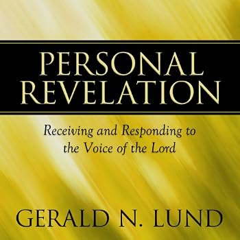 Personal Revelation: Receiving and Responding to the Voice of the Lord