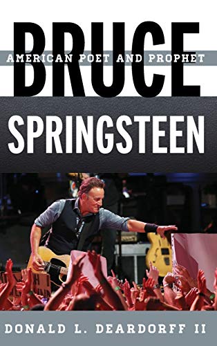 Bruce Springsteen: American Poet and Prophet (Tempo: A Rowman & Littlefield Music Series on Rock, Pop, and Culture)