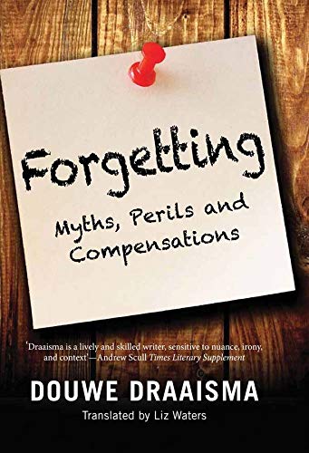 Forgetting: Myths, Perils and Compensations Forgetting: Myths, Perils and Compensations
