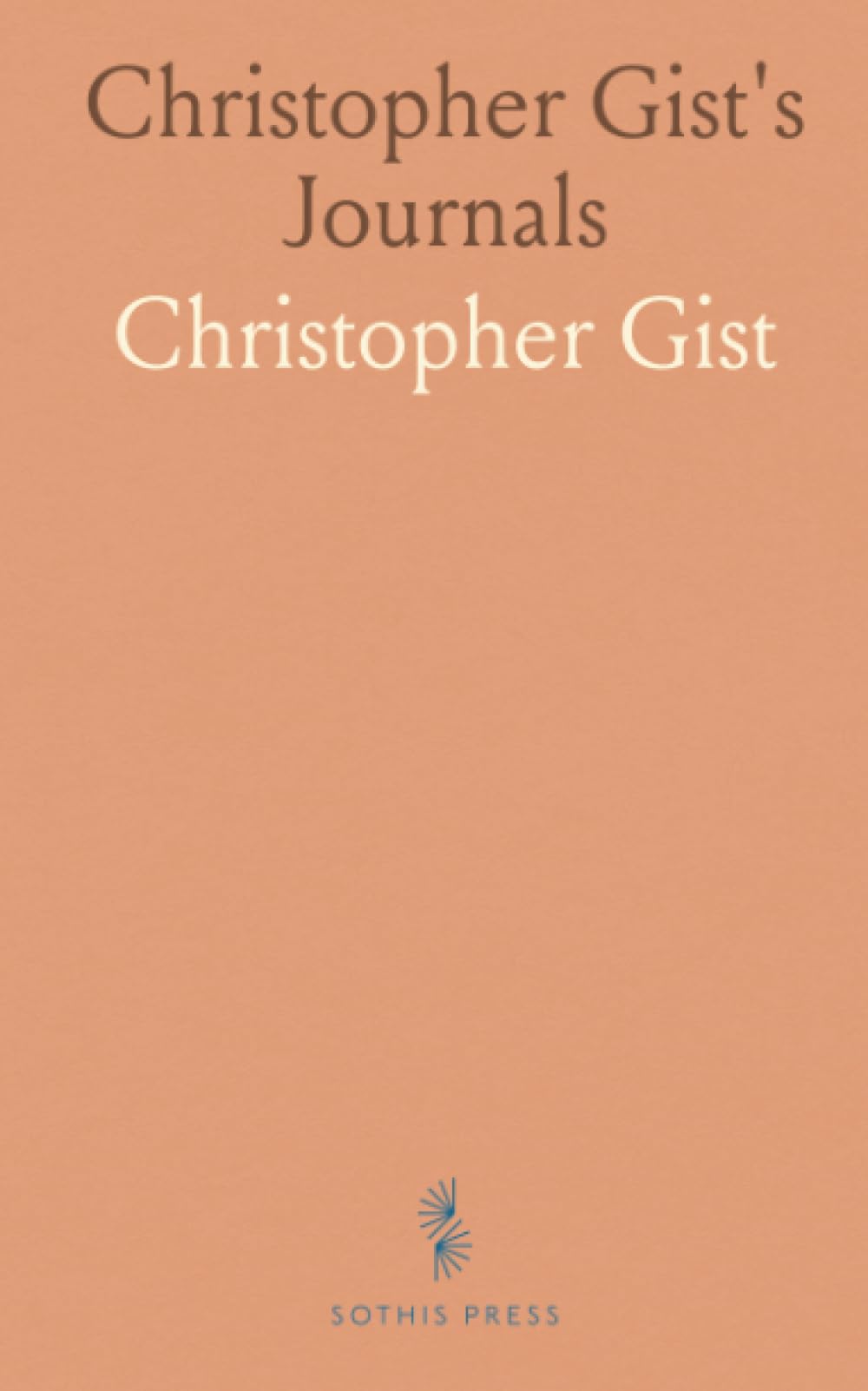 Christopher Gist's Journals: With Historical, Geographical and Ethnological Notes and Biographies of His Contemporaries