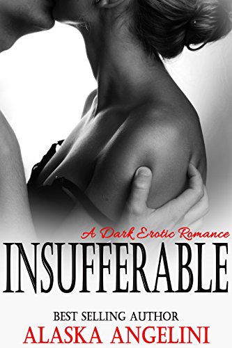 Insufferable: A Dark Erotic Romance