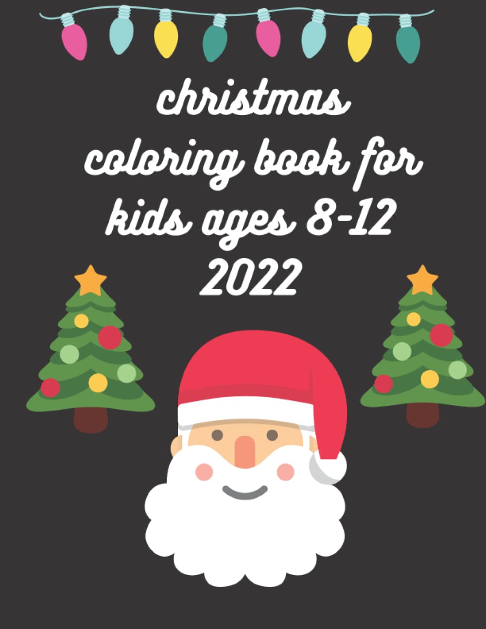 christmas coloring book for kids ages 8-12 2022: Merry Christmas 2021-2022 Coloring Book for Kids ages 8-12 girls and boys