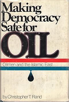 Hardcover Making democracy safe for oil: Oilmen and the Islamic East Book