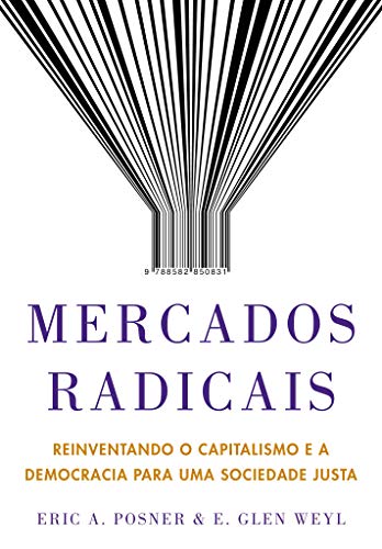 Mercados radicais: reinventando o capitalismo e a democracia para uma sociedade justa