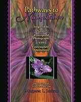 Pathways to Manifestation: Inspired by Nature, Conceptual Photography and Contemplative Quotations 1514752204 Book Cover