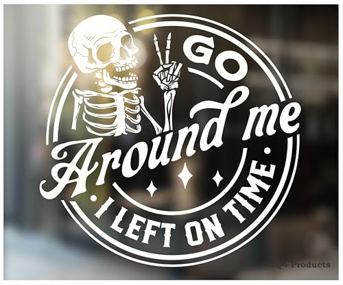 Go Around Me I Left on Time Sticker Decal [Made in The USA - 5"x5"] Funny Go Around Skeleton Sticker Decal for Car or Truck Window or Bumper